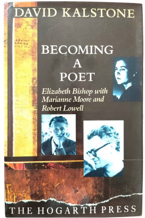 Becoming a Poet: Elizabeth Bishop with Marianne Moore and Robert Lowell