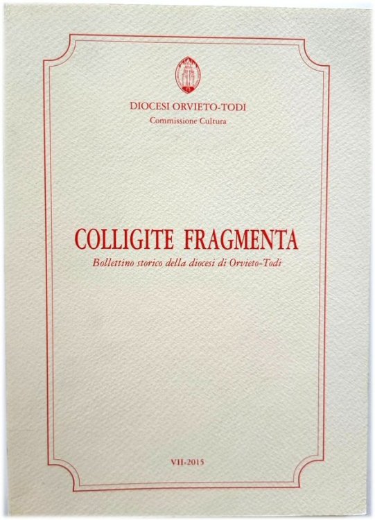 Colligite Fragmenta: Bollettino Storico Della Diocesi Di Orvieto-Todi, VII - 2015