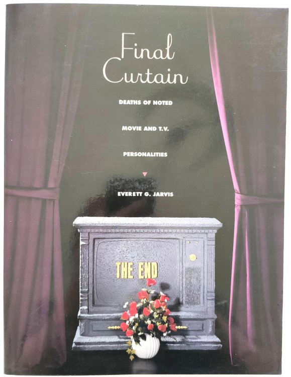 Final Curtain: Deaths of Noted Movie and TV Personalities 1915-1992