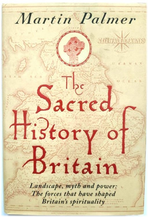 The Sacred History of Britain: Landscape, Myth and Power - The Forces That Have Shaped Britain's Spirituality