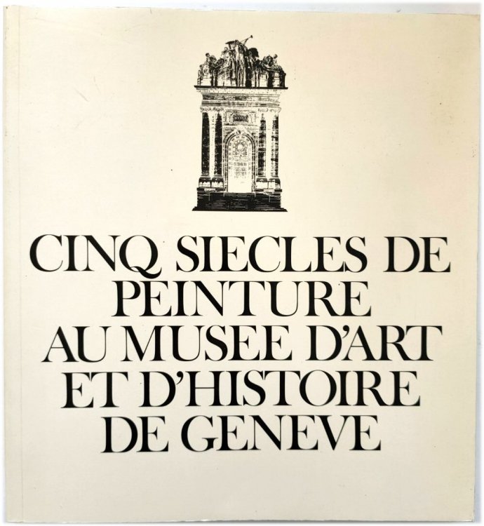 Cinq Siecles De Peinture Au Musee d'Art et d'Histoire De Geneve