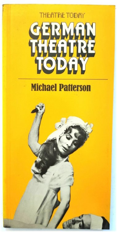 German Theatre Today: Post-War Theatre in West and East Germany, Austria and Northern Switzerland