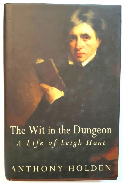 The Wit in the Dungeon: A Life of Leigh Hunt