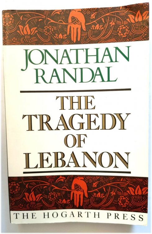 The Tragedy of Lebanon: Christian Warlords, Israeli Adventurers and American Bunglers
