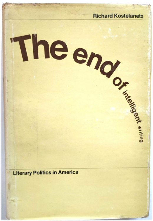 Image for The End of Intelligent Writing: Literary Politics in America The End of Intelligent Writing: Literary Politics in America
