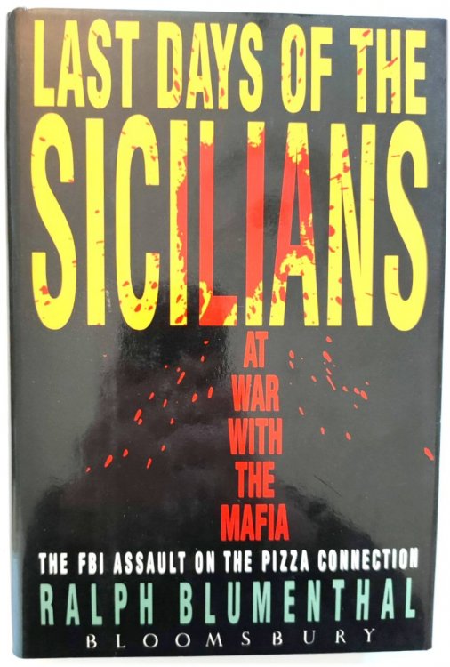 Last Days of the Sicilians: At War with the Mafia - The FBI Assault on the Pizza Connection