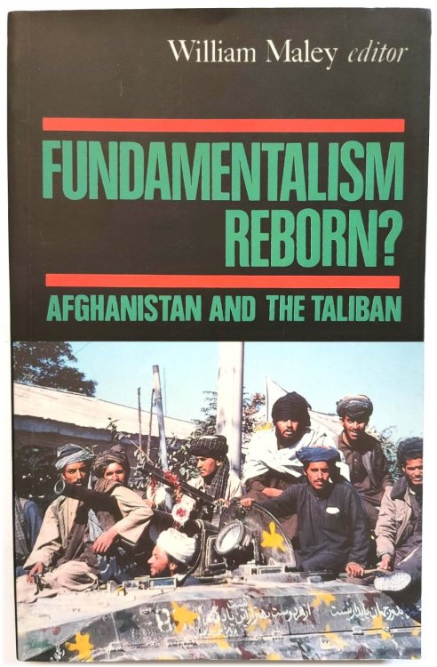 Fundamentalism Reborn: Afghanistan and the Taliban
