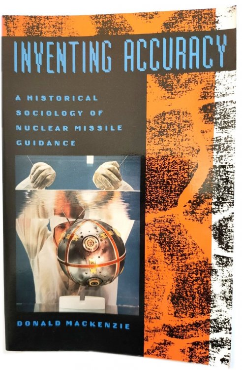 Inventing Accuracy: A Historical Sociology of Nuclear Missile Guidance