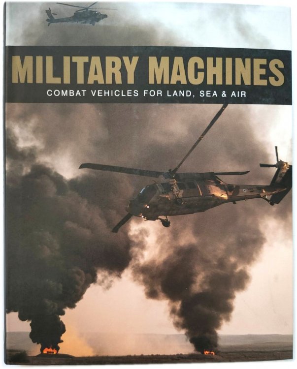 Image for Military Machines: Combat Vehicles for Land, Sea & Air Military Machines: Combat Vehicles for Land, Sea & Air