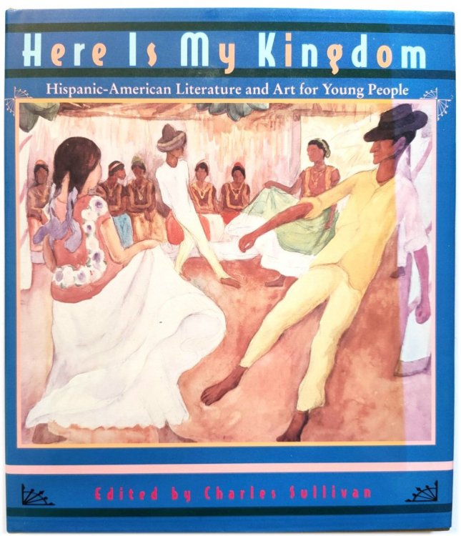Here is My Kingdom: Hispanic-American Literature and Art for Young People