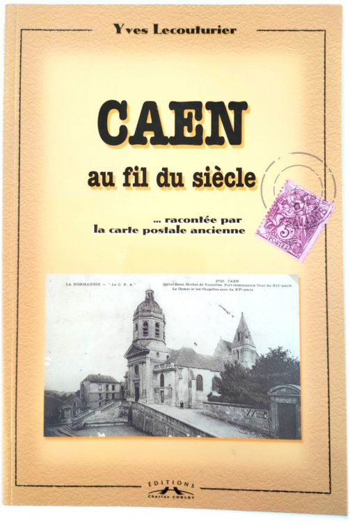 Caen Au Fil Du Siecle: A Travers La Carte Postale