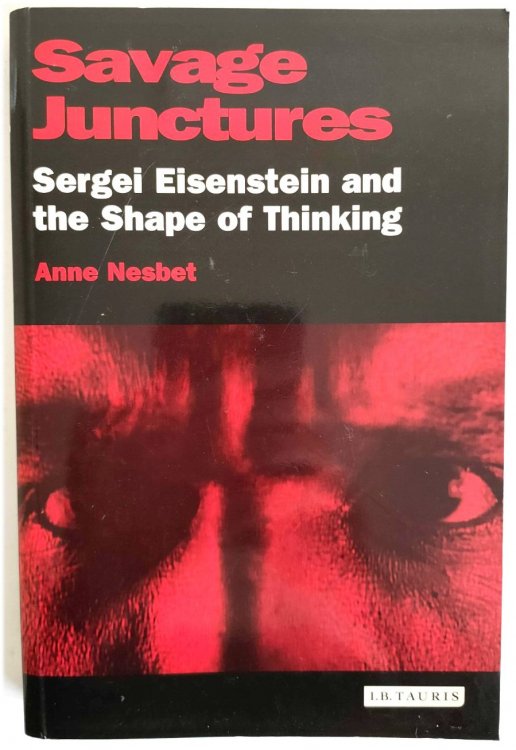 Savage Junctures: Sergei Eisenstein and the Shape of Thinking