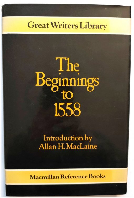 The Beginnings to 1558 (Great Writers Library)