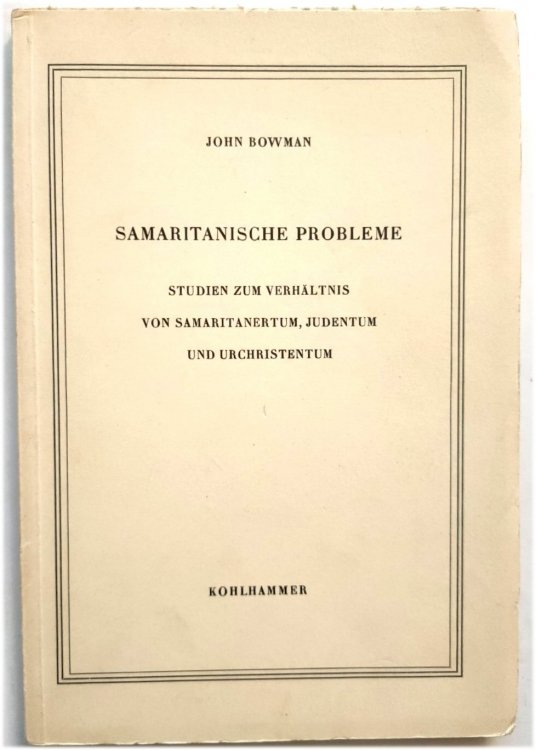 Samaritanische Probleme: Studien Zum VERHALTNIS Von Samaritanertum, Judentum Und Urchristentum