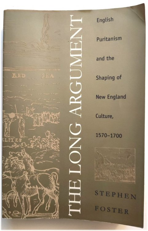 The Long Argument: English Puritanism and the Shaping of New England Culture, 1570-1700