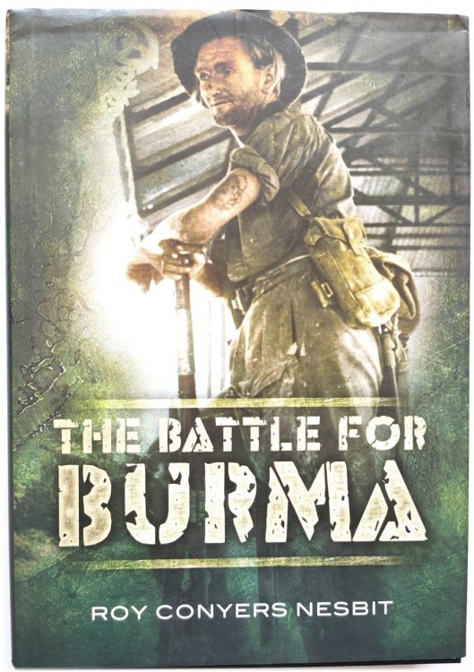 The Battle for Burma: An Illustrated History