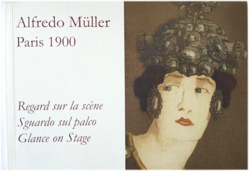 Alfredo MULLER: Paris 1900 - Regard Sur La SCENE/Sguardo Sul Palco/Glance on Stage
