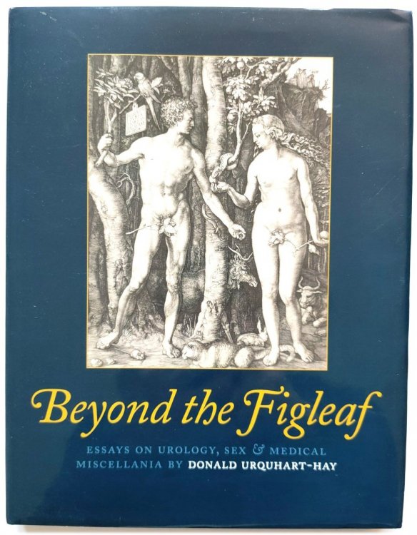 Beyond the Figleaf: Essays on Urology, Sex & Medical Miscellania