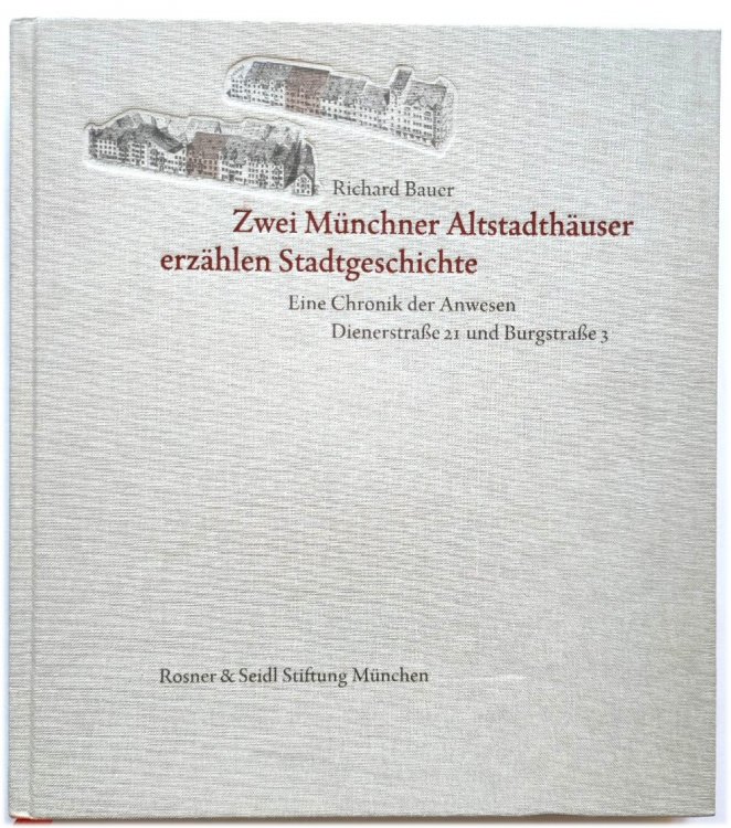 Zwei MUNCHNER ALTSTADTHAUSER ERZAHLEN Stadtgeschichte: Eine Chronik Der Anwesen Dienerstrasse 21 Und Burgstrasse 3