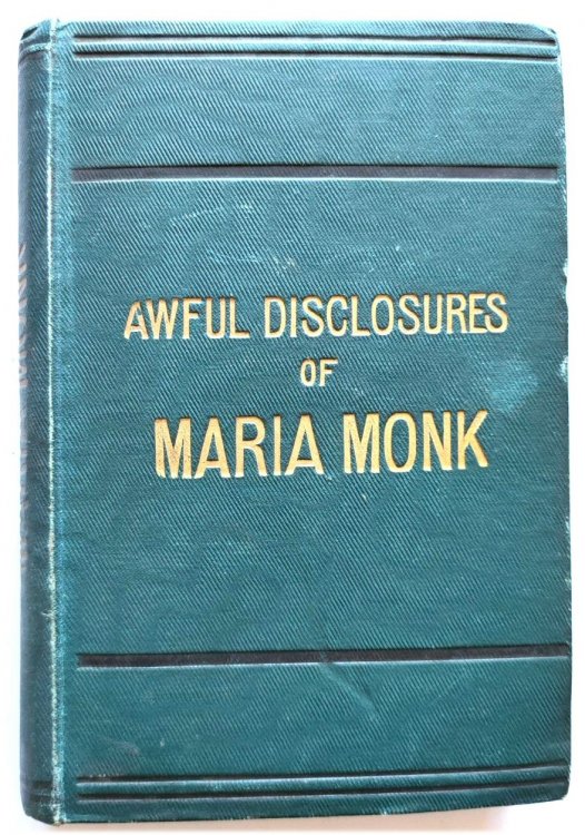 Awful Disclosures of Maria Monk; or, The Hidden Secrets of a Nun's Life in a Convent Exposed!
