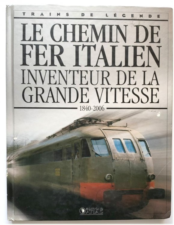 Le Chemin De Fer Italien: Inventeur De La Grande Vitesse, 1840-2006 (Trains De LEGENDE)
