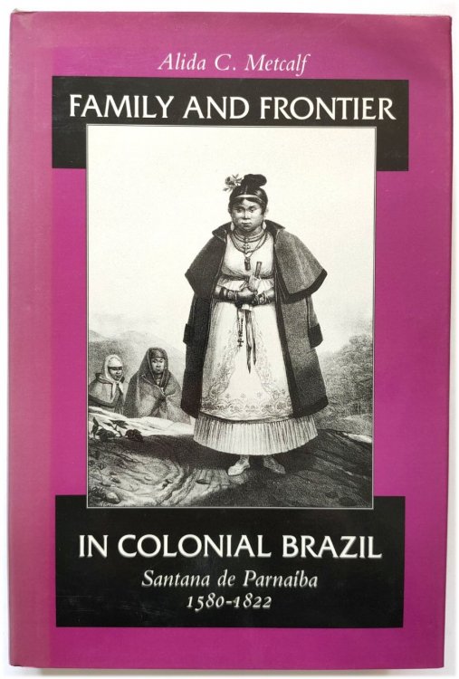 Family and Frontier in Colonial Brazil: Santana De PARNAIBA, 1580-1822