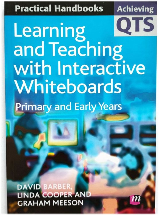 Learning and Teaching with Interactive Whiteboards: Primary and Early Years