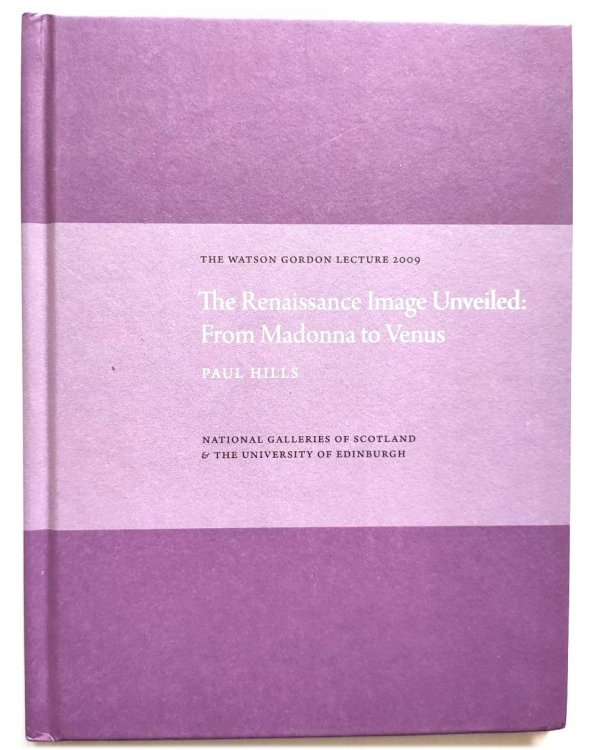 The Renaissance Image Unveiled: From Madonna to Venus (The Watson Gordon Lecture 2009)