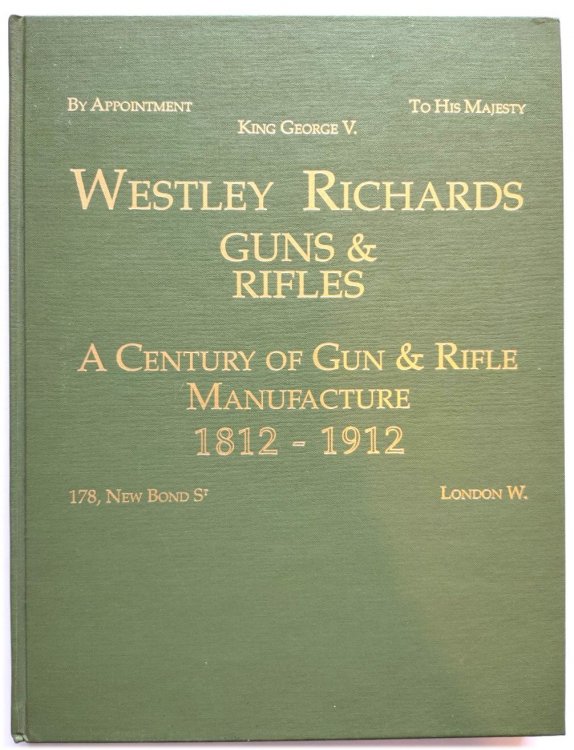 Westley Richards Guns & Rifles: A Century of Gun & Rifle Manufacture, 1812-1912