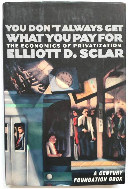 Image for You Don't Always Get What You Pay For: The Economics of Privatization You Don't Always Get What You Pay For: The Economics of Privatization