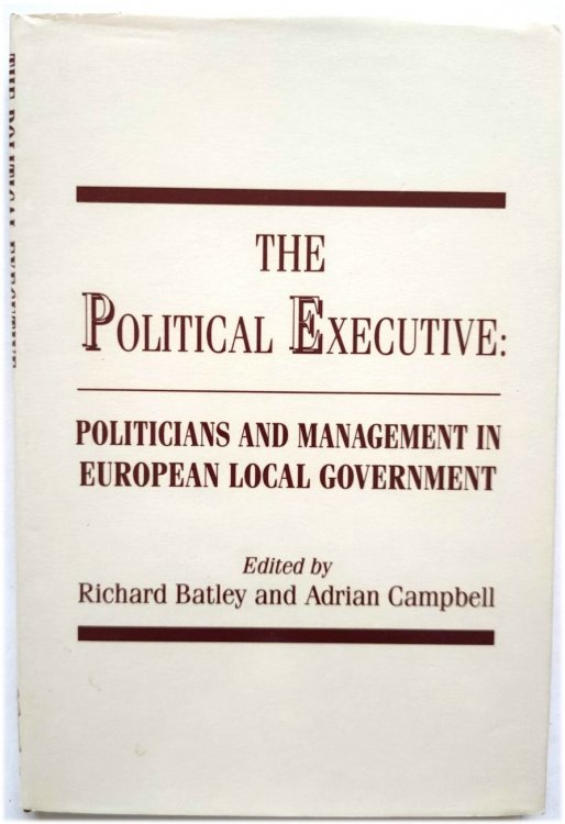 Image for The Political Executive: Politicians and Management in European Local Government The Political Executive: Politicians and Management in European Local Government