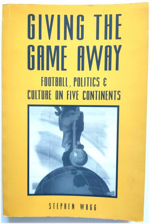 Giving the Game Away: Football, Politics and Culture on Five Continents