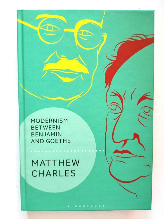 Image for Modernism Between Benjamin and Goethe Modernism Between Benjamin and Goethe