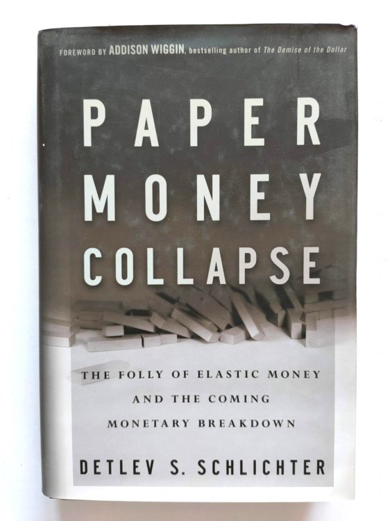 Paper Money Collapse: The Folly of Elastic Money and the Coming Monetary Breakdown