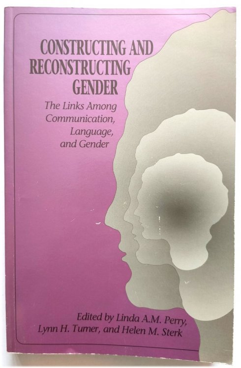 Image for Constructing and Reconstructing Gender: The Links Among Communication, Language, Gender Constructing and Reconstructing Gender: The Links Among Communication, Language, Gender