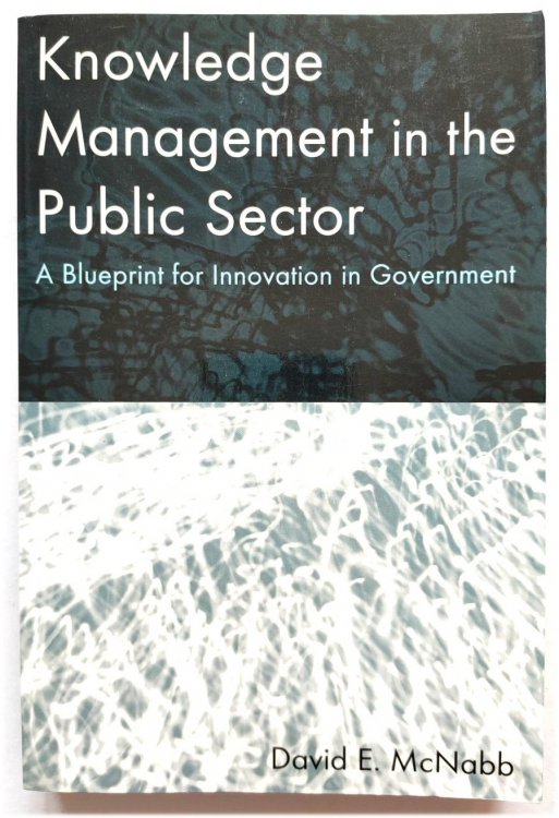 Image for Knowledge in the Public Sector: A Blueprint for Innovation in Government Knowledge in the Public Sector: A Blueprint for Innovation in Government