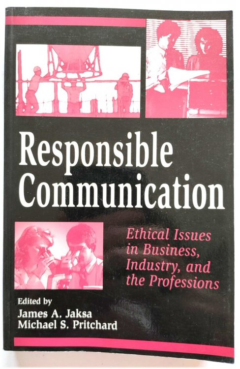Responsible Communication: Ethical Issues in Business, Industry, and the Professions