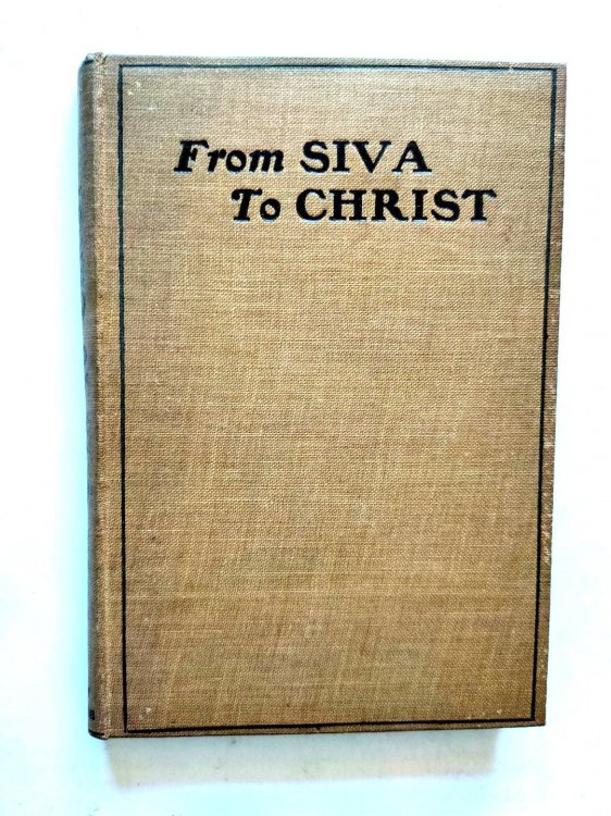 From Siva to Christ: The Story of the Conversion of a High-Caste Hindu