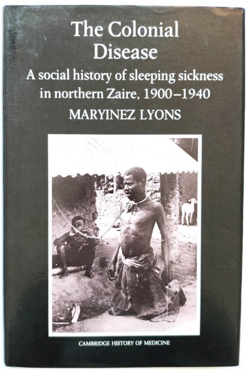 The Colonial Disease: A Social History of Sleeping Sickness in Northern Zaire, 1900-1940