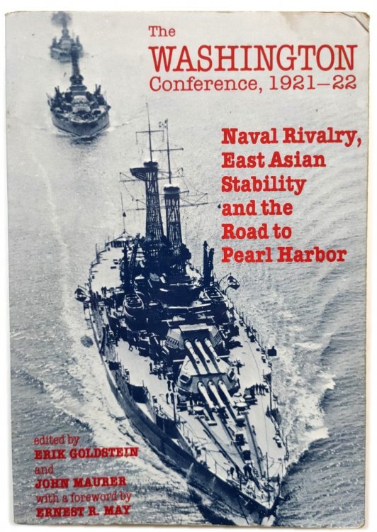 The Washington Conference, 1921-22: Naval Rivalry, East Asian Stability and the Road to Pearl Harbor