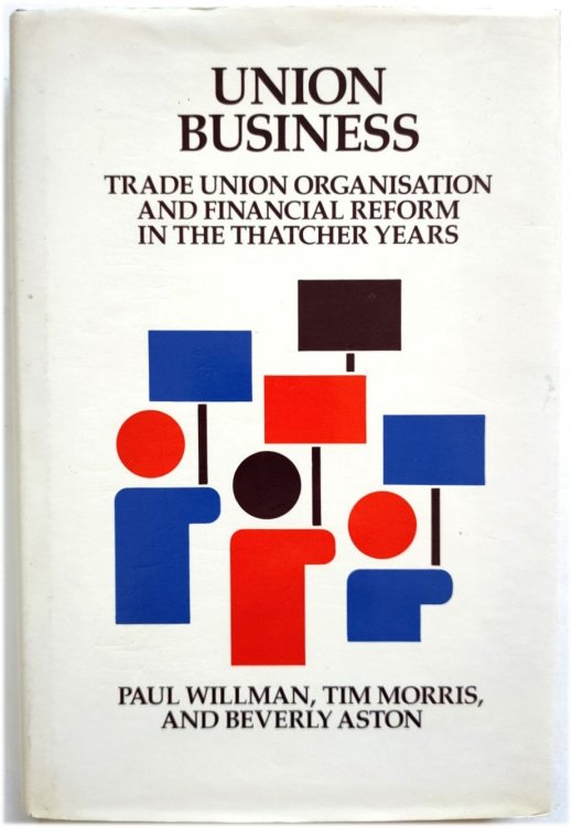 Image for Union Business: Trade Union Organisation and Financial Reform in the Thatcher Years Union Business: Trade Union Organisation and Financial Reform in the Thatcher Years