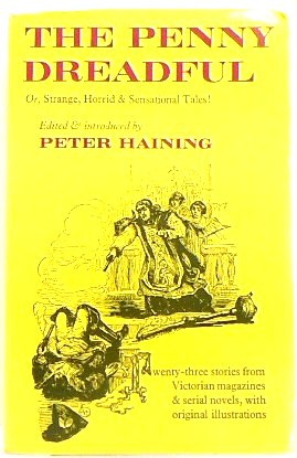 The Penny dreadful: Or, Strange, horrid & sensational tales!