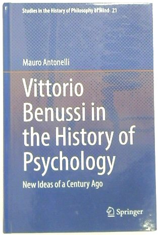 Vittorio Benussi in the History of Psychology: New Ideas of a Century Ago: 21 (Studies in the History of Philosophy of Mind, 21)