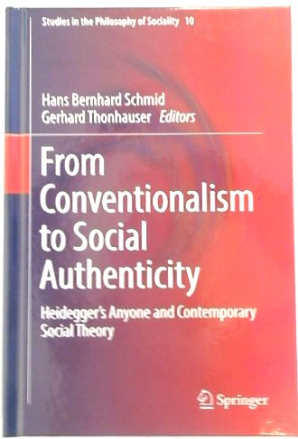 From Conventionalism to Social Authenticity: Heidegger's Anyone and Contemporary Social Theory (Studies in the Philosophy of Sociality, 10)