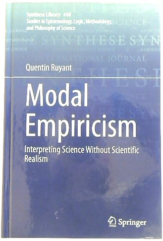Modal Empiricism: Interpreting Science Without Scientific Realism (Synthese Library, 440)