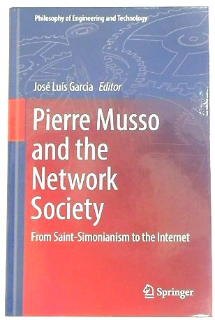 Pierre Musso and the Network Society: From Saint-Simonianism to the Internet (Philosophy of Engineering and Technology, 27)