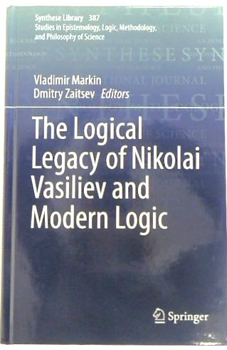 The Logical Legacy of Nikolai Vasiliev and Modern Logic (Synthese Library, 387)