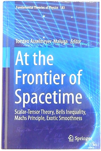 At the Frontier of Spacetime: Scalar-Tensor Theory, Bells Inequality, Machs Principle, Exotic Smoothness: 183 (Fundamental Theories of Physics, 183)