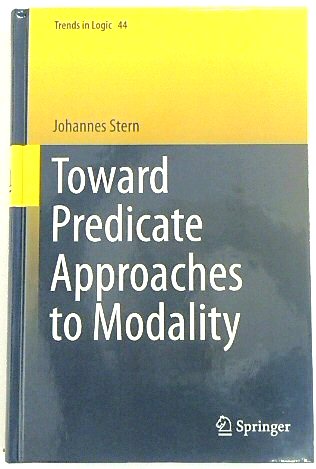 Toward Predicate Approaches to Modality (Trends in Logic, 44)