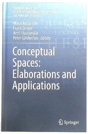 Conceptual Spaces: Elaborations and Applications (Synthese Library, 405)